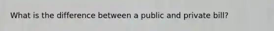 What is the difference between a public and private bill?