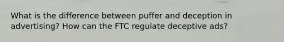 What is the difference between puffer and deception in advertising? How can the FTC regulate deceptive ads?