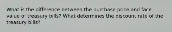 What is the difference between the purchase price and face value of treasury bills? What determines the discount rate of the treasury bills?