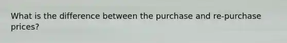 What is the difference between the purchase and re-purchase prices?