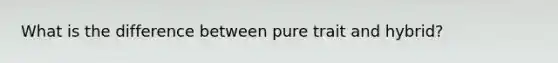 What is the difference between pure trait and hybrid?