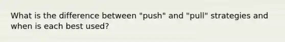 What is the difference between "push" and "pull" strategies and when is each best used?