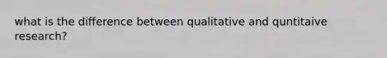 what is the difference between qualitative and quntitaive research?