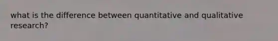 what is the difference between quantitative and qualitative research?