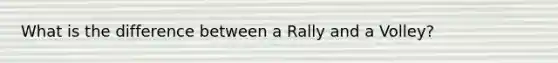 What is the difference between a Rally and a Volley?