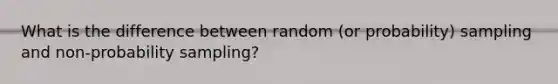 What is the difference between random (or probability) sampling and non-probability sampling?