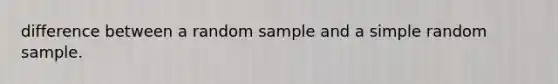 difference between a random sample and a simple random sample.