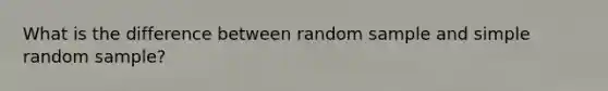 What is the difference between random sample and simple random sample?