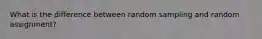 What is the difference between random sampling and random assignment?