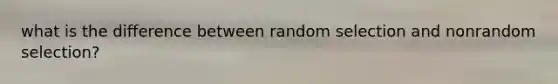 what is the difference between random selection and nonrandom selection?