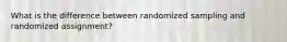 What is the difference between randomized sampling and randomized assignment?