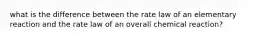 what is the difference between the rate law of an elementary reaction and the rate law of an overall chemical reaction?