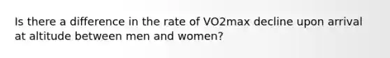 Is there a difference in the rate of VO2max decline upon arrival at altitude between men and women?