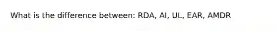 What is the difference between: RDA, AI, UL, EAR, AMDR