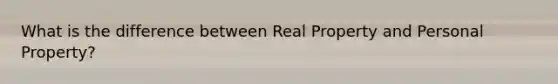 What is the difference between Real Property and Personal Property?