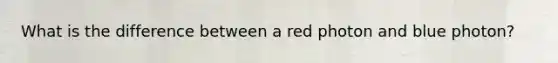 What is the difference between a red photon and blue photon?