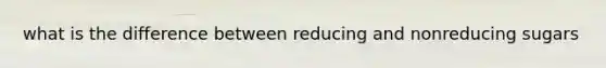 what is the difference between reducing and nonreducing sugars
