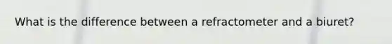 What is the difference between a refractometer and a biuret?