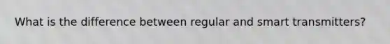 What is the difference between regular and smart transmitters?