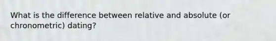 What is the difference between relative and absolute (or chronometric) dating?