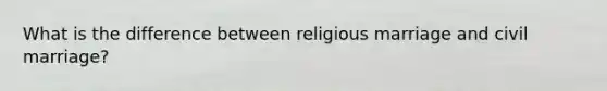 What is the difference between religious marriage and civil marriage?