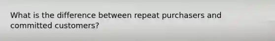 What is the difference between repeat purchasers and committed customers?