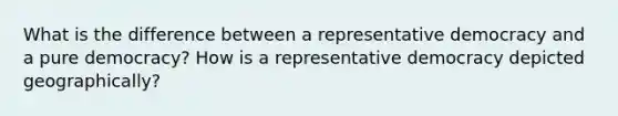 What is the difference between a representative democracy and a pure democracy? How is a representative democracy depicted geographically?