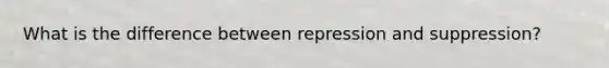 What is the difference between repression and suppression?