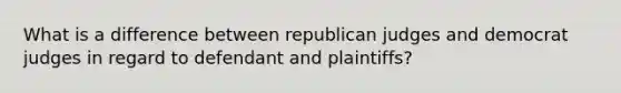 What is a difference between republican judges and democrat judges in regard to defendant and plaintiffs?