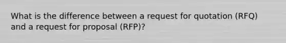 What is the difference between a request for quotation (RFQ) and a request for proposal (RFP)?