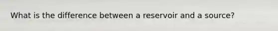 What is the difference between a reservoir and a source?