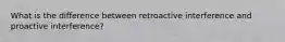 What is the difference between retroactive interference and proactive interference?