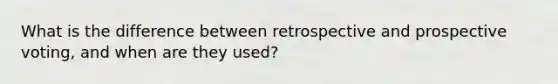 What is the difference between retrospective and prospective voting, and when are they used?