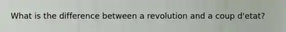 What is the difference between a revolution and a coup d'etat?