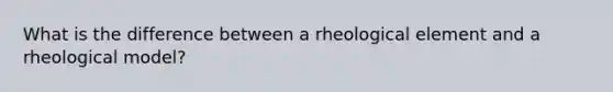 What is the difference between a rheological element and a rheological model?