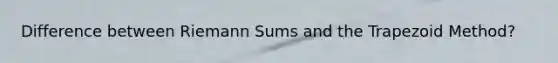 Difference between Riemann Sums and the Trapezoid Method?