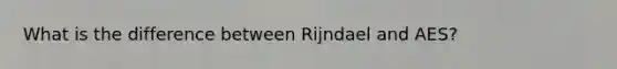 What is the difference between Rijndael and AES?