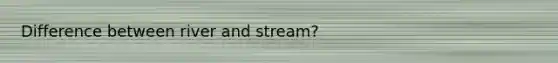 Difference between river and stream?