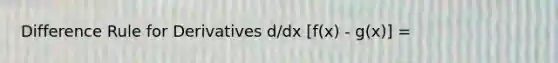 Difference Rule for Derivatives d/dx [f(x) - g(x)] =