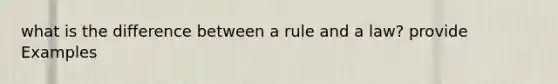 what is the difference between a rule and a law? provide Examples