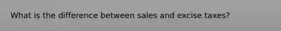 What is the difference between sales and excise taxes?