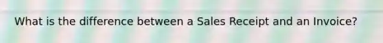 What is the difference between a Sales Receipt and an Invoice?