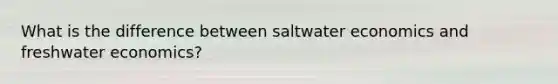 What is the difference between saltwater economics and freshwater economics?