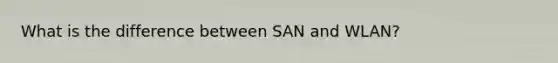 What is the difference between SAN and WLAN?