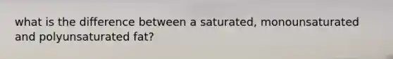 what is the difference between a saturated, monounsaturated and polyunsaturated fat?