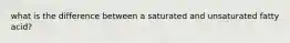 what is the difference between a saturated and unsaturated fatty acid?