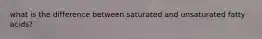 what is the difference between saturated and unsaturated fatty acids?