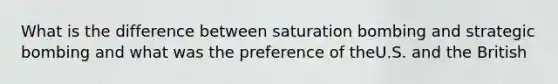 What is the difference between saturation bombing and strategic bombing and what was the preference of theU.S. and the British