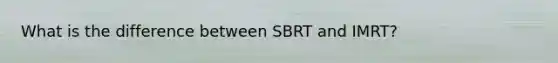 What is the difference between SBRT and IMRT?