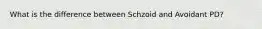 What is the difference between Schzoid and Avoidant PD?